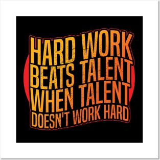 Hard work beats talent when talent doesn't work hard Posters and Art